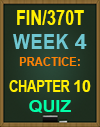 FIN/370T Week 4 Practice: Chapter 10 Quiz